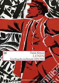 Lenin. Una biografia intellettuale (1870-1924)