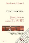 L'antifascista. Giacomo Matteotti, l'uomo del coraggio, cent'anni dopo (1924-2024) libro