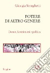 Potere di altro genere. Donne, femminismi e politica libro