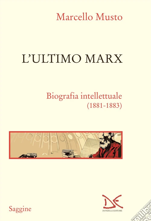 L'ultimo Marx. Biografia intellettuale (1881-1883). Nuova ediz.