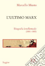 L'ultimo Marx. Biografia intellettuale (1881-1883). Nuova ediz. libro