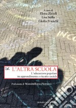 L'altra scuola. L'educazione popolare tra apprendimento e riscatto sociale libro