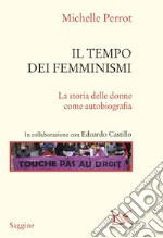 Il tempo dei femminismi. La storia delle donne come autobiografia libro