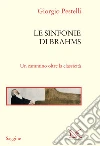 Le sinfonie di Brahms. Viaggio nella musica romantica libro