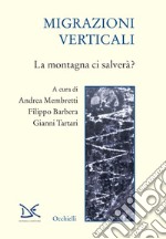 Migrazioni verticali. La montagna ci salverà? libro