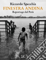 Finestra andina. Reportage dal Perù libro