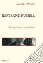 Bertrand Russell. Tra liberalismo e socialismo libro