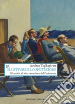 Il lettore e lo spettatore. Filosofia di due metafore dell'esistenza libro