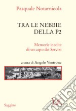 Tra le nebbie della P2. Memorie inedite di un capo dei Servizi libro