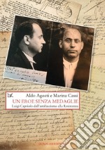 Un eroe senza medaglie. Luigi Capriolo dall'antifascismo alla Resistenza