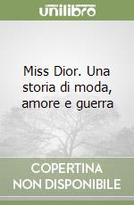 Miss Dior. Una storia di moda, amore e guerra libro