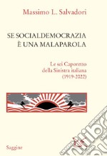 Se socialdemocrazia è una malaparola. Le sei Caporetto della Sinistra italiana (1919-2022) libro