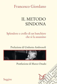 Il metodo Sindona. Splendore e crollo di un banchiere che si fa assassino libro