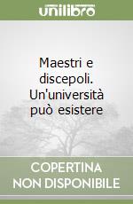 Maestri e discepoli. Un'università può esistere libro