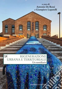 Rigenerazione urbana e territoriale. Un sussidiario libro