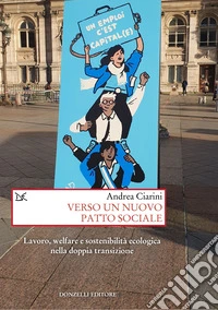 Verso un nuovo patto sociale. Lavoro, welfare e sostenibilità ecologica nella doppia transizione libro