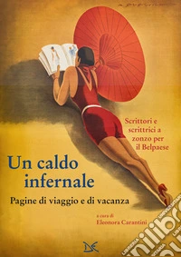 Un caldo infernale. Pagine di viaggio e di vacanza libro