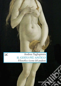 Il gesto più antico. Filosofia e icone del pudore libro