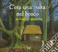 C'era una volta nel bosco. Ediz. illustrata libro