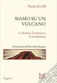 Siamo su un vulcano. La Russia, il romanzo, la rivoluzione libro