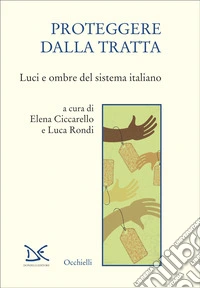 Proteggere dalla tratta. Luci e ombre del sistema italiano libro