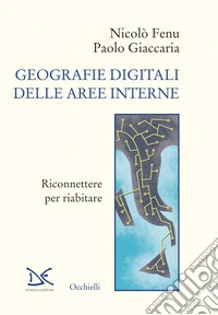 Geografie digitali delle aree interne. Riconnettere per riabitare libro