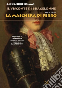 La maschera di ferro. Il visconte di Bragelonne. Vol. 3 libro
