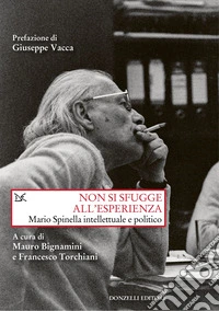Non si sfugge all'esperienza. Mario Spinella intellettuale e politico libro