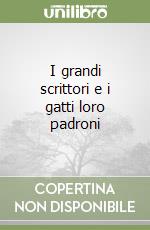I grandi scrittori e i gatti loro padroni libro