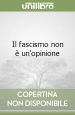 Il fascismo non è un'opinione libro