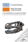 Fossili fantastici e chi li ha trovati. La storia dei dinosauri in 25 scoperte straordinarie libro