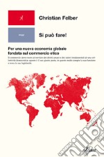 Si può fare! Per una nuova economia globale fondata sul commercio etico libro