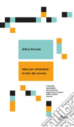 Idee per rimandare la fine del mondo. L'identità esemplare di un piccolo popolo per il futuro delle società umane