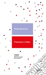 Francesco e il lupo. Strategie politiche per una società più inclusiva libro