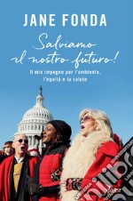 Salviamo il nostro futuro! Il mio impegno per l'ambiente, l'equità e la salute