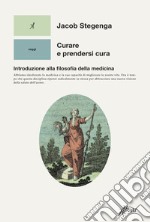 Curare e prendersi cura. Introduzione alla filosofia della medicina