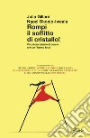 Rompi il soffitto di cristallo! Vite straordinarie di donne che ce l'hanno fatta libro