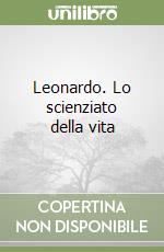 Leonardo. Lo scienziato della vita libro