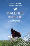 Malerbe amiche. La biodiversità e il futuro del pianeta libro