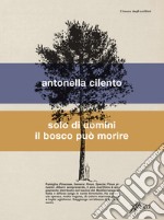 Solo di uomini il bosco può morire libro