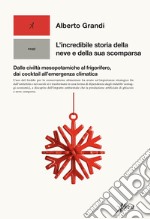 L'incredibile storia della neve e della sua scomparsa. Dalle civiltà mesopotamiche al frigorifero, dai cocktail all'emergenza climatica libro