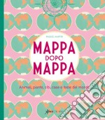 Mappa dopo mappa. Animali, piante, cibi, case e feste del mondo. Ediz. illustrata libro