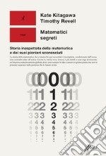 Matematici segreti. Storia inaspettata della matematica e dei suoi pionieri sconosciuti libro