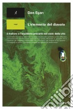 L'elemento del diavolo. Il fosforo e l'equilibrio precario del ciclo della vita libro