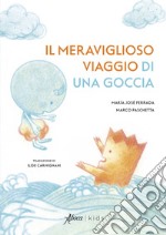 Il meraviglioso viaggio di una goccia. Ediz. a colori libro