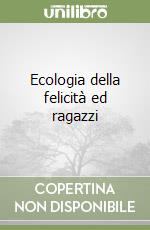 Ecologia della felicità ed ragazzi libro