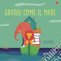 Grandi come il mare. Ediz. a colori libro
