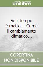 Se il tempo è matto... Come il cambiamento climatico...