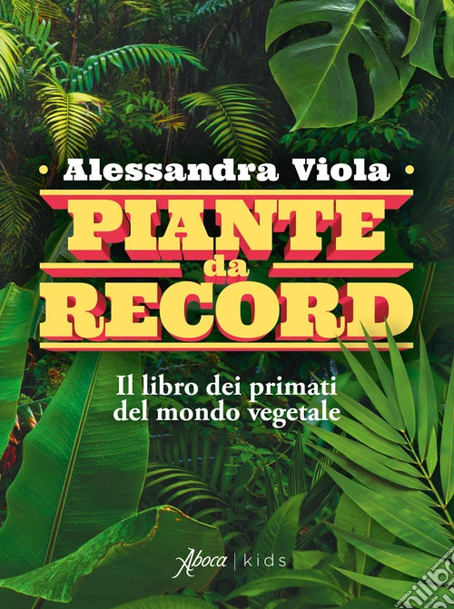 Piante da record. Il libro dei primati del mondo vegetale