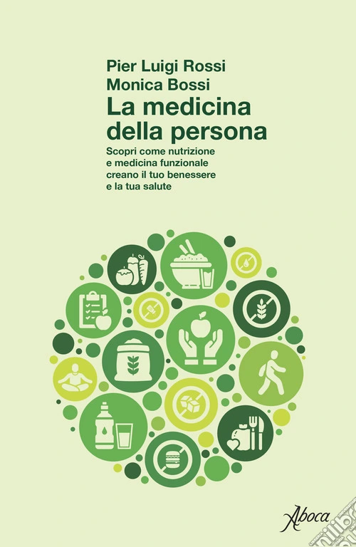 La medicina della persona. Scopri come nutrizione e medicina funzionale creano il tuo benessere e la tua salute